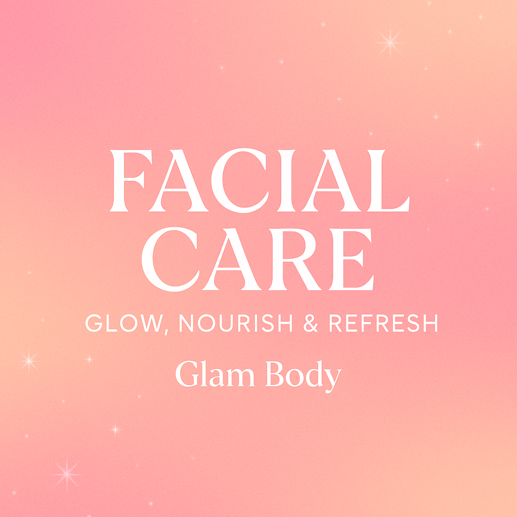 Facial Care – Glow, Nourish & Refresh